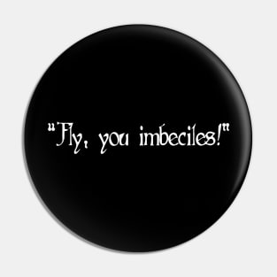 Fly, You Imbeciles Pin