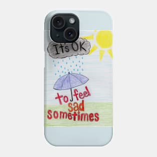 It's OK To Feel Sad Sometimes Phone Case