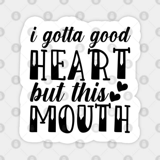 i gotta good heart but this mouth Magnet by lumenoire