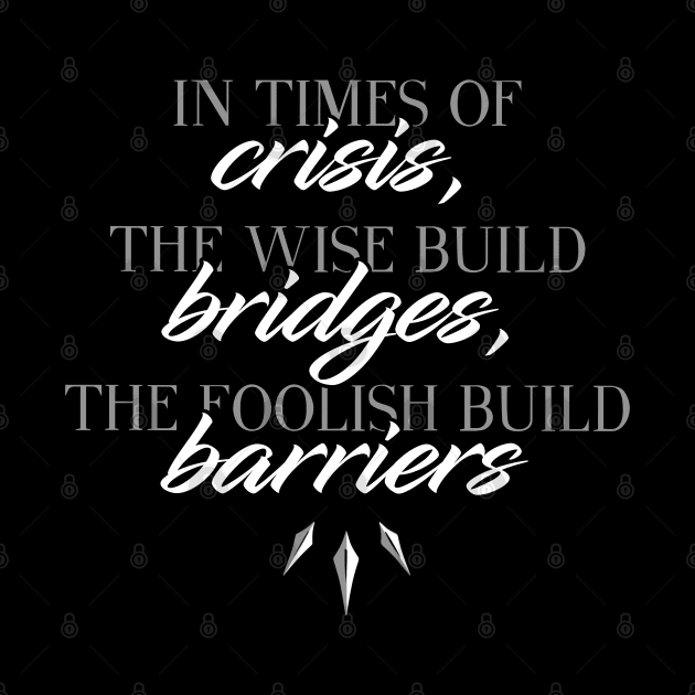 Build bridges, not barriers by NinthStreetShirts