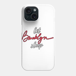 Let Brooklyn Sleep Phone Case