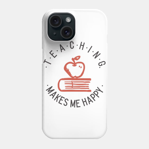 Teaching Makes Me Happy Phone Case by Dosiferon