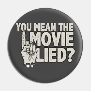 The movie lied? Pin