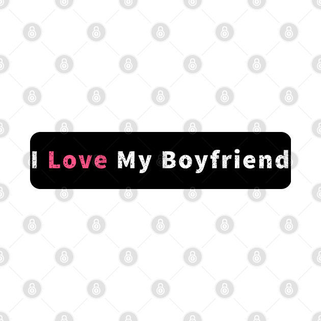 I Love My Boyfriend I Love My Boyfriend T Shirt Teepublic 0348