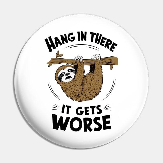 Hang In There It Gets Worse, Scared Sloth Pin by Chrislkf