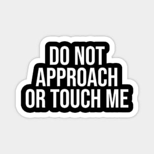 do not approach or touch me Magnet