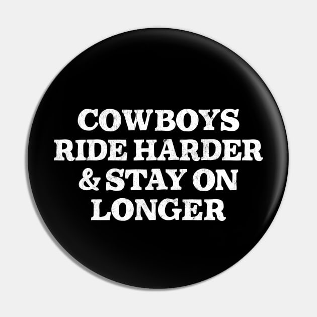 Cowboys Ride Harder & Stay On Longer Pin by DankFutura