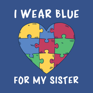 Autism Awareness, I Wear Blue For My Sister T-Shirt