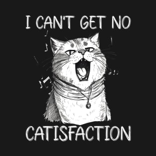 I Can't Get No Catisfaction T-Shirt
