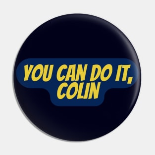 you can do it, Colin Pin