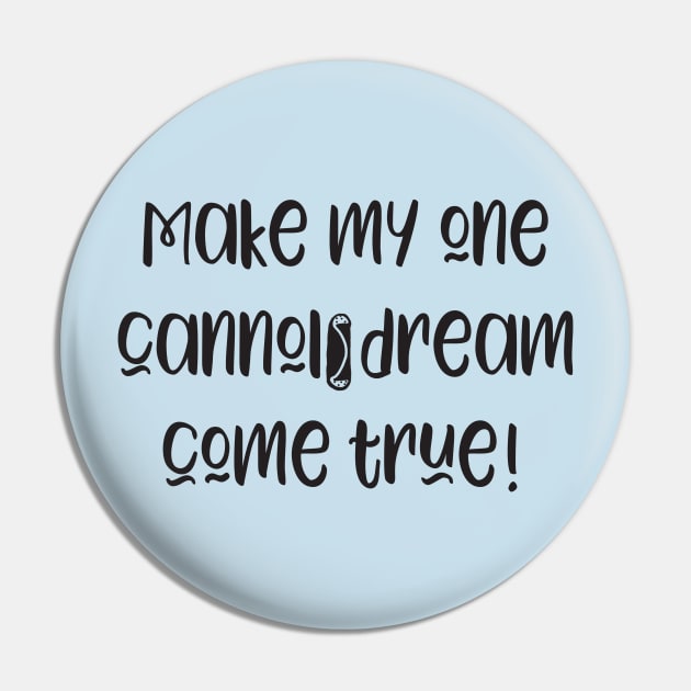 Funny Make My Cannoli Dream Come True Baker Gift Pin by Get Hopped Apparel