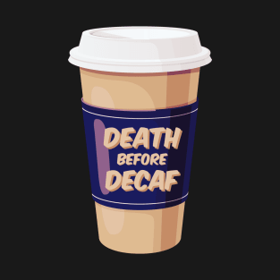 Death Before Decaf (White Coffee) T-Shirt