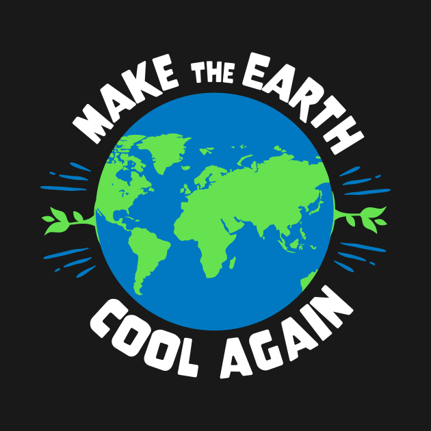 Earth Day - Make The Earth Cool Again by jodotodesign