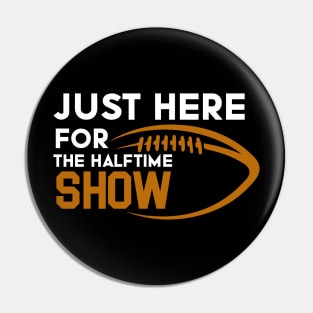 Just Here For The Halftime Show Pin