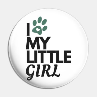 I Love My Little Girl - Dog Lover Pin