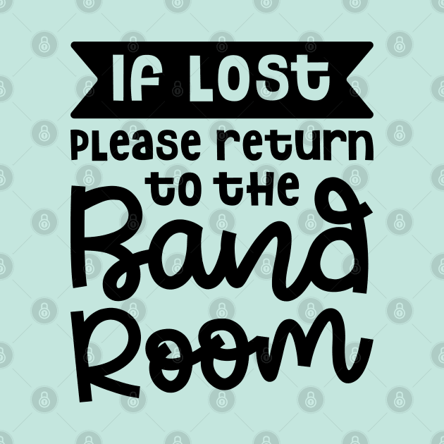 If Lost Please Return To The Band Room Marching Band Cute Funny by GlimmerDesigns