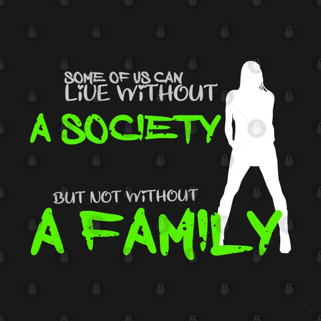 Some of us can lofe without society but not without a family by Otaka-Design