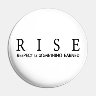 RISE respect is something earned Pin