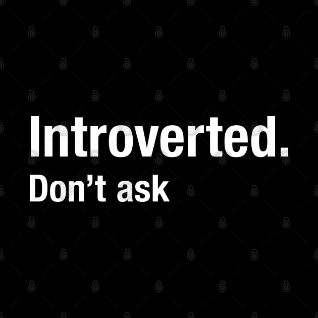 Introverted - Don't Ask by designminds1