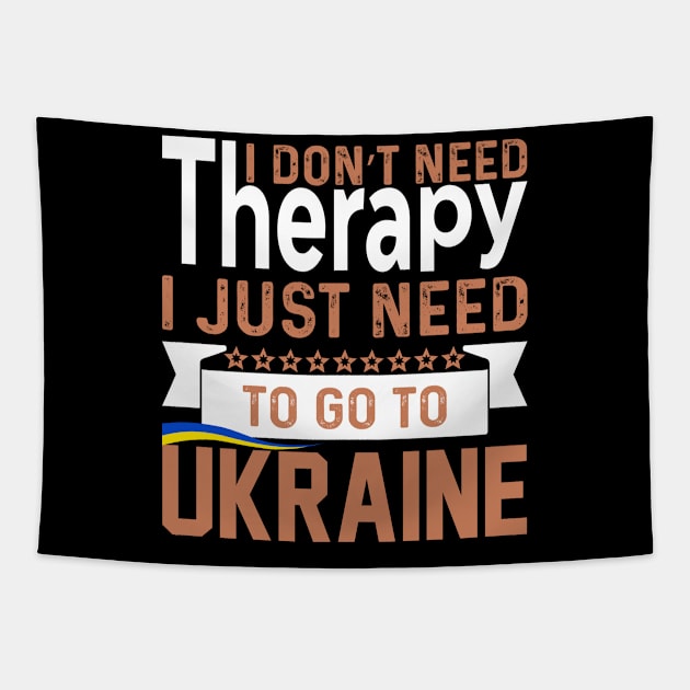 I don`t need therapy I just need to go to Ukraine Tapestry by julia_printshop