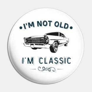 I'm Not Old I Am A Classic Oldtimer Car Pin