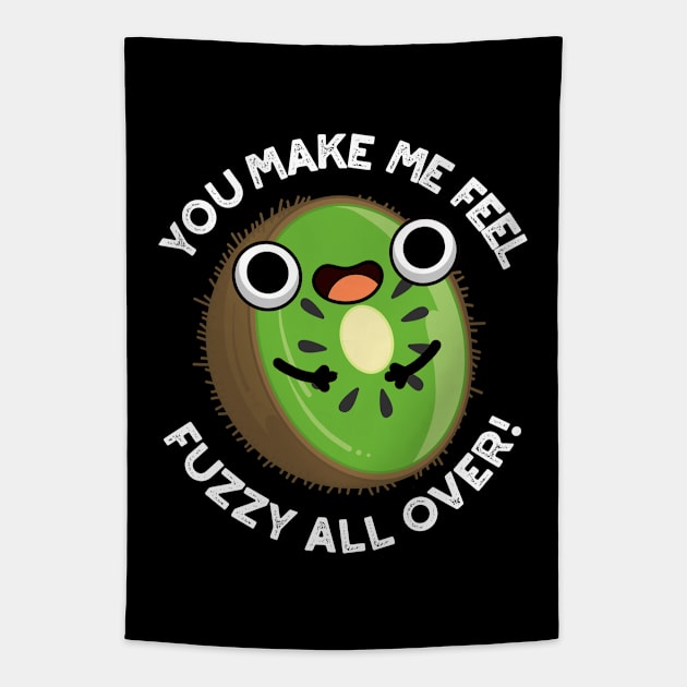 You Make Me Feel Fuzzy All Over Funny Kiwi Fruit Pun Tapestry by punnybone