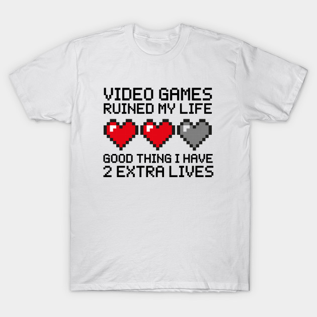 Video Games Ruined My Life Videogames T Shirt Teepublic