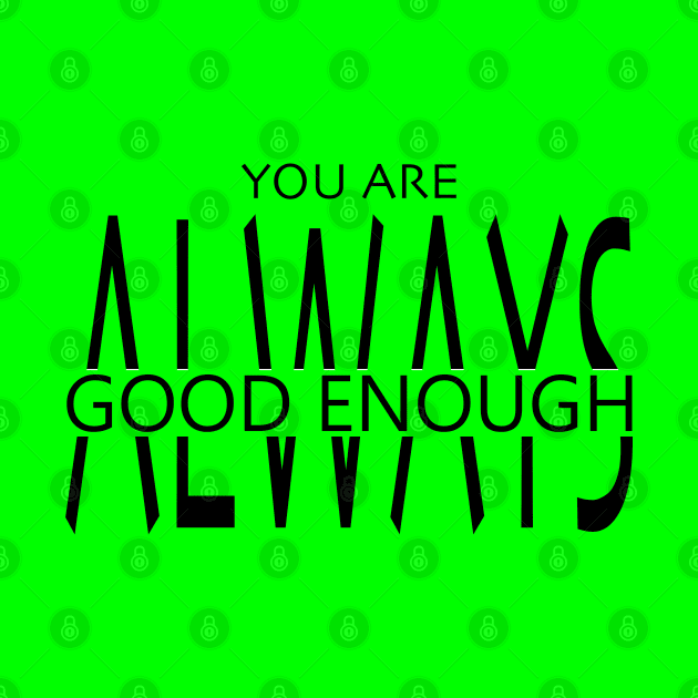 You Are Always Good Enough by DJV007