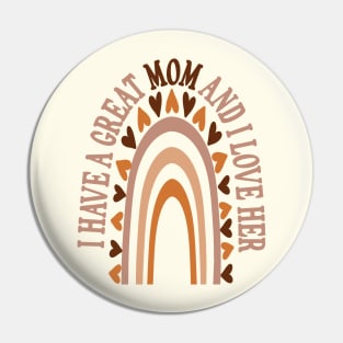 I have a great Mom and I love her heart Rainbow Mother's day Pin