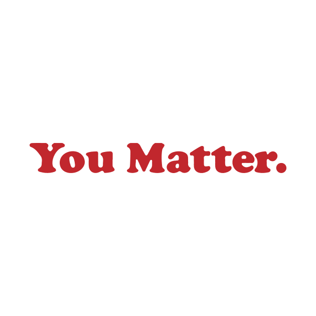 You Matter. by emiliapapaya