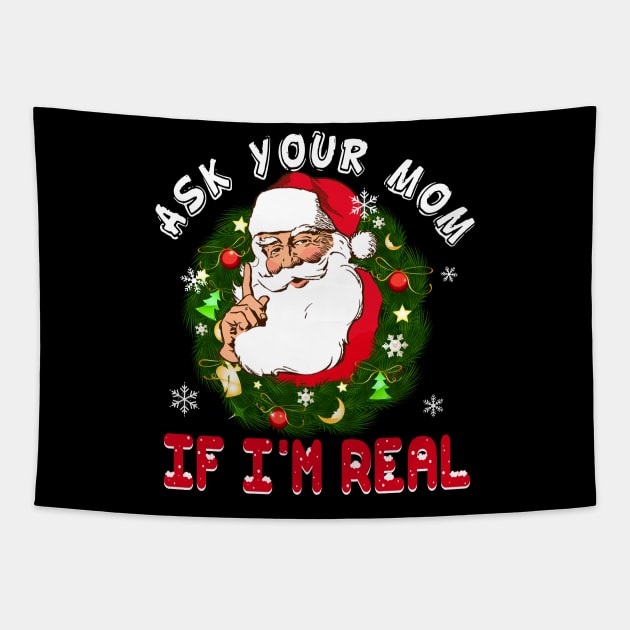 Ask Your Mom If I am Real Funny Santa Claus Christmas Tapestry by Dunnhlpp