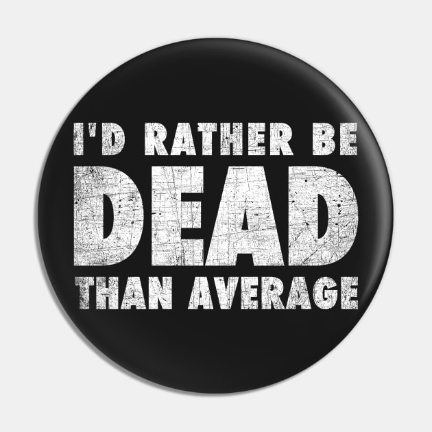 Rather be dead than average Pin by geekmethat