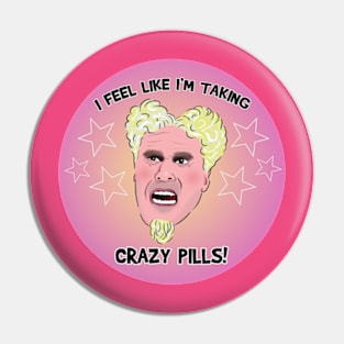 I FEEL LIKE I'M TAKING CRAZY PILLS Pin