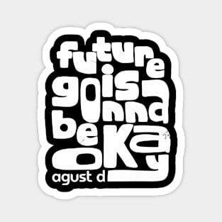Future is gonna be ok - AgustD Magnet