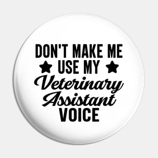 Don't Make Me Use My Veterinary Assistant Voice Pin