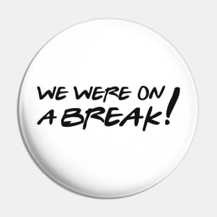 We were on a break! Pin