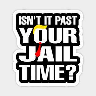 Isn't It Past Your Jail Time Funny Magnet