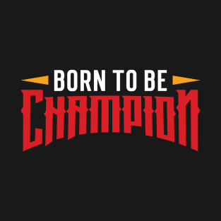 Born to be champion T-Shirt