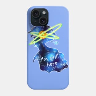 I'm Still Here Phone Case