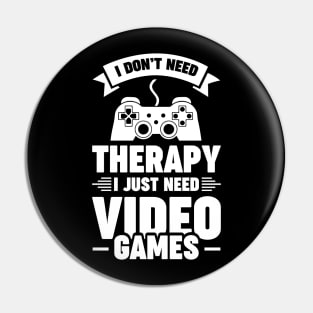 I dont need therapy i just need video games Pin