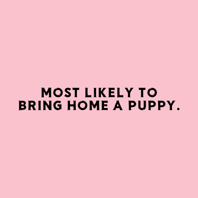 Most likely to bring home a puppy by chapter2