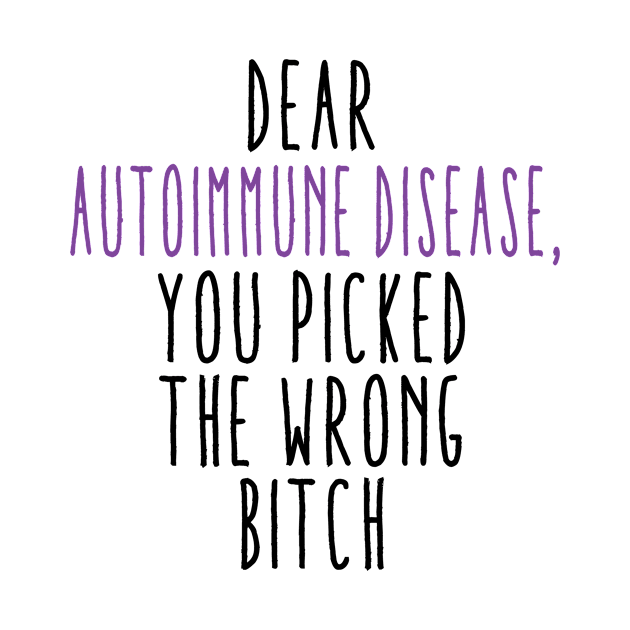 Dear Autoimmune Disease You Picked The Wrong Bitch by Aliaksandr