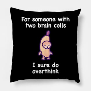 For someone with two brain cells I sure do overthink - mona sweatshirt Pillow