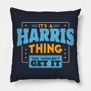 It's a Harris Thing, You Wouldn't Get It // Harris Family Last Name Pillow