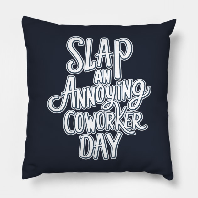 Slap Your Annoying Coworker Day – October 23 Pillow by irfankokabi