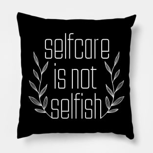 Selfcare Is Not Selfish Pillow