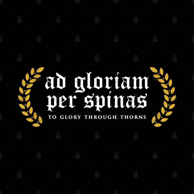 Ad Gloriam Per Spinas - To Glory Through Thorns by overweared
