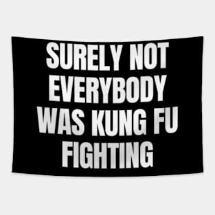 Surely Not Everybody Was Kung Fu Fighting Tapestry