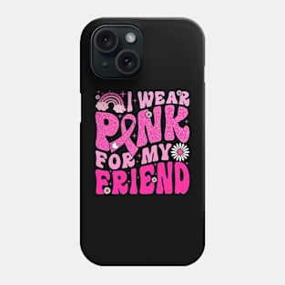 I Wear Pink For My Friend Breast Cancer Awareness Support Phone Case