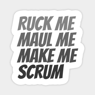 Ruck me maul me make me scrum rugby humor Magnet